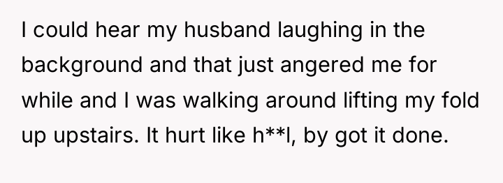 I could hear my husband laughing in the background and...
