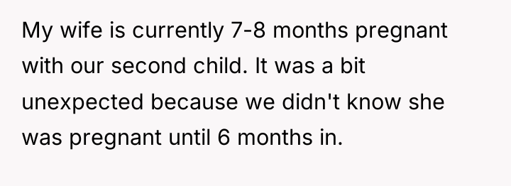 My wife is currently 7-8 months pregnant with our second...