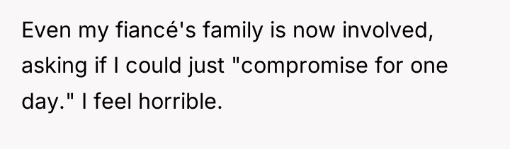 Even my fiancé's family is now involved, asking if I...
