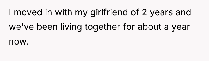 I moved in with my girlfriend of 2 years and...