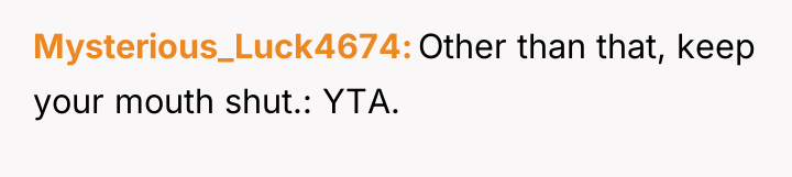 Mysterious_Luck4674 Other than that, keep your mouth shut.: YTA.