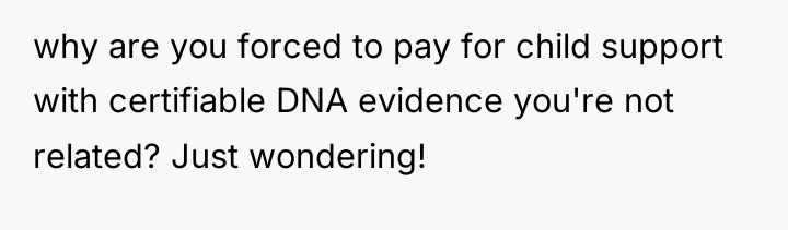 why are you forced to pay for child support with...