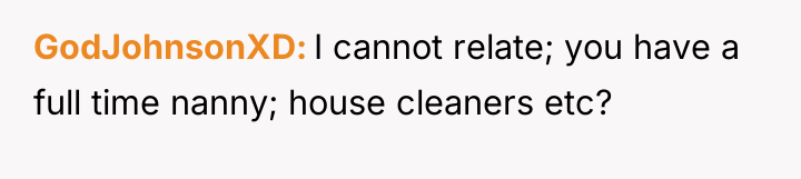 GodJohnsonXD I cannot relate; you have a full time nanny;...