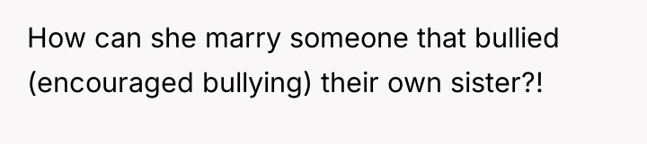 How can she marry someone that bullied (encouraged bullying) their...