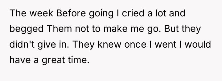The week Before going I cried a lot and begged...