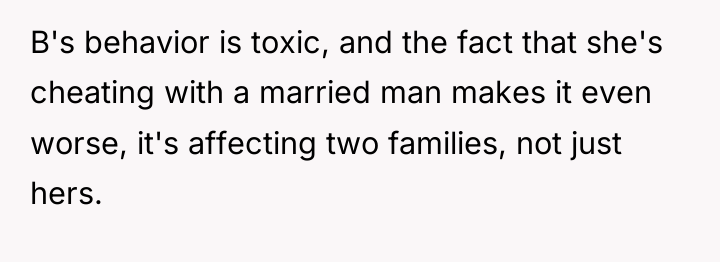 B's behavior is toxic, and the fact that she's cheating...
