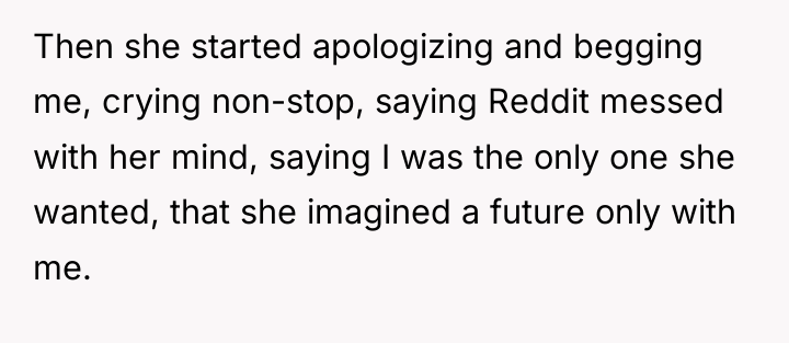 Then she started apologizing and begging me, crying non-stop, saying...