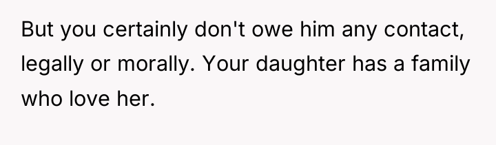 But you certainly don't owe him any contact, legally or...