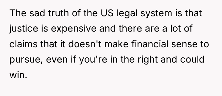 The sad truth of the US legal system is that...