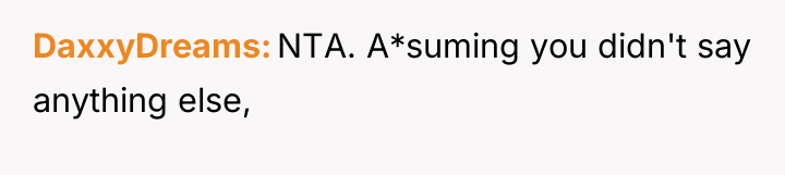 DaxxyDreams NTA. A*suming you didn't say anything else,