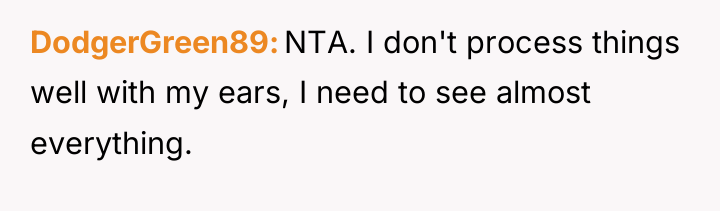 DodgerGreen89 NTA. I don't process things well with my ears,...