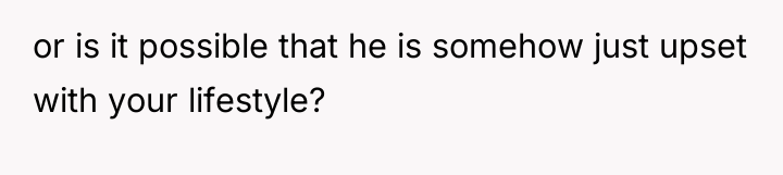 or is it possible that he is somehow just upset...