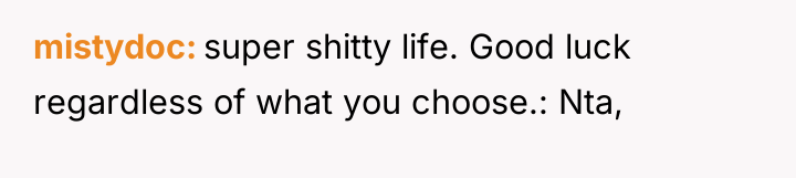 mistydoc super shitty life. Good luck regardless of what you...