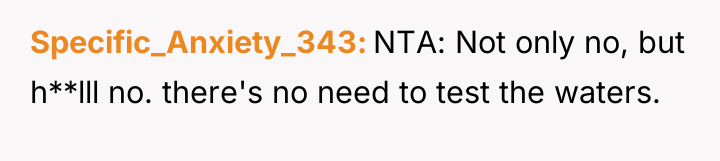 Specific_Anxiety_343 NTA: Not only no, but h**lll no. there's no...