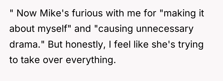 " Now Mike's furious with me for "making it about...