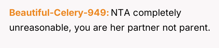 Beautiful-Celery-949 NTA completely unreasonable, you are her partner not parent.