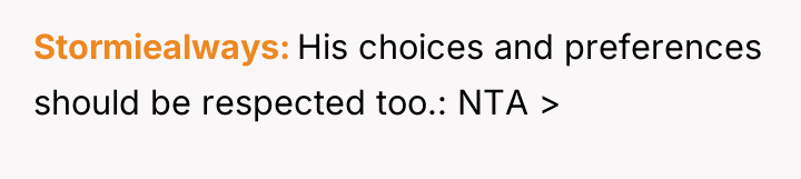 Stormiealways His choices and preferences should be respected too.: NTA...