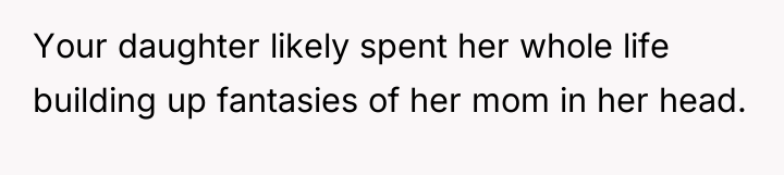 Your daughter likely spent her whole life building up fantasies...