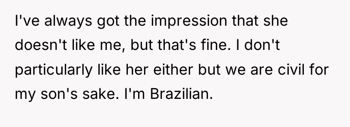 I've always got the impression that she doesn't like me,...