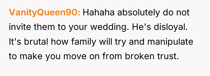 VanityQueen90 Hahaha absolutely do not invite them to your wedding....