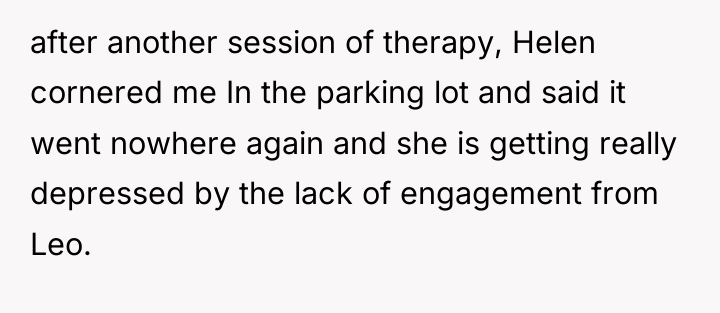 after another session of therapy, Helen cornered me In the...