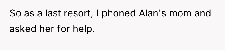So as a last resort, I phoned Alan's mom and...