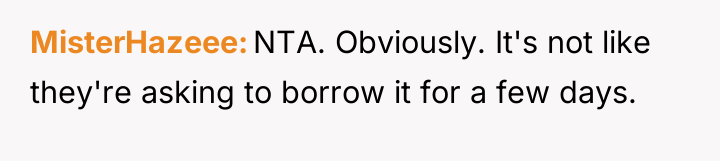 MisterHazeee NTA. Obviously. It's not like they're asking to borrow...