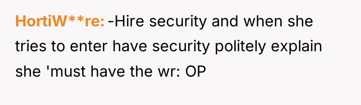 HortiW**re -Hire security and when she tries to enter have...