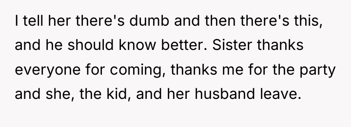 I tell her there's dumb and then there's this, and...