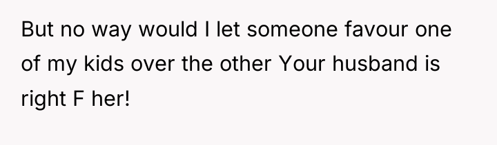 But no way would I let someone favour one of...