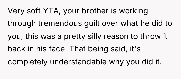 Very soft YTA, your brother is working through tremendous guilt...