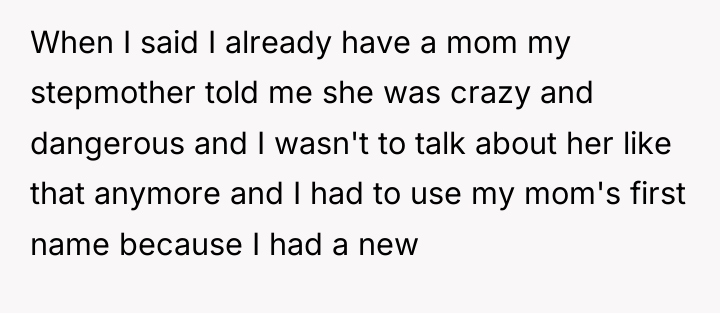 When I said I already have a mom my stepmother...