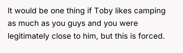 It would be one thing if Toby likes camping as...