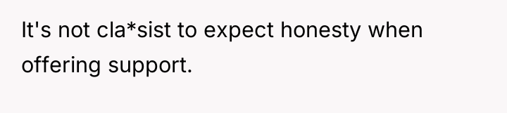 It's not cla*sist to expect honesty when offering support.