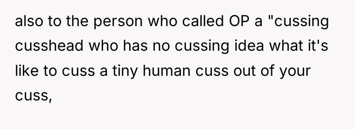 also to the person who called OP a "cussing cusshead...