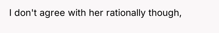 I don't agree with her rationally though,