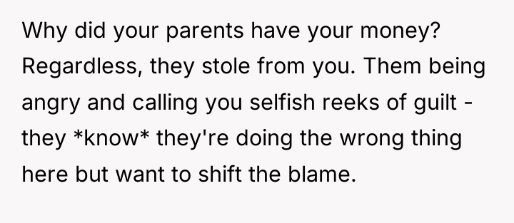 Why did your parents have your money? Regardless, they stole...