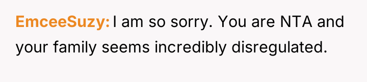 EmceeSuzy I am so sorry. You are NTA and your...