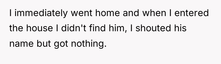 I immediately went home and when I entered the house...