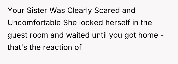 Your Sister Was Clearly Scared and Uncomfortable She locked herself...