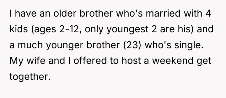 I have an older brother who's married with 4 kids...