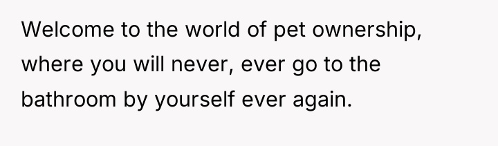 Welcome to the world of pet ownership, where you will...