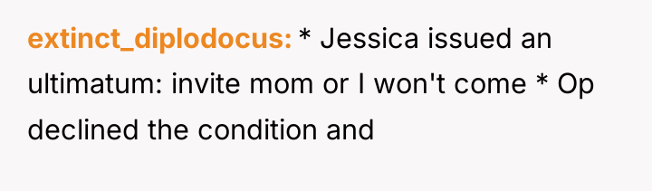 extinct_diplodocus * Jessica issued an ultimatum: invite mom or I...