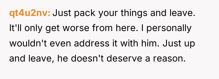 qt4u2nv Just pack your things and leave. It'll only get...