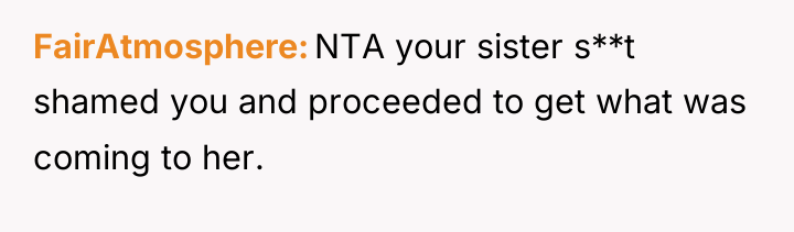 FairAtmosphere NTA your sister s**t shamed you and proceeded to...