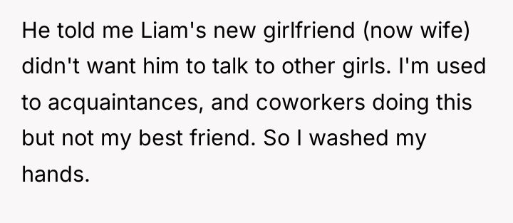 He told me Liam's new girlfriend (now wife) didn't want...