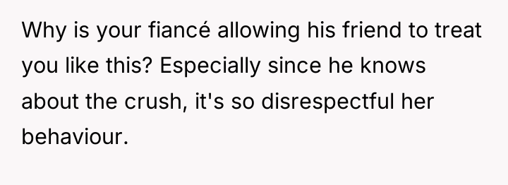 Why is your fiancé allowing his friend to treat you...