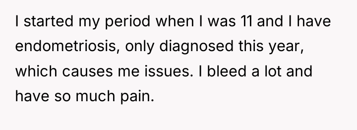 I started my period when I was 11 and I...