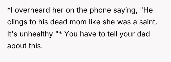 *I overheard her on the phone saying, "He clings to...