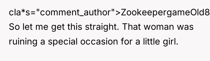cla*s="comment_author">ZookeepergameOld8988: So let me get this straight. That woman was...